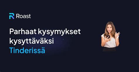 21 hyvää kysymystä, jotka kannattaa kysyä Tinder